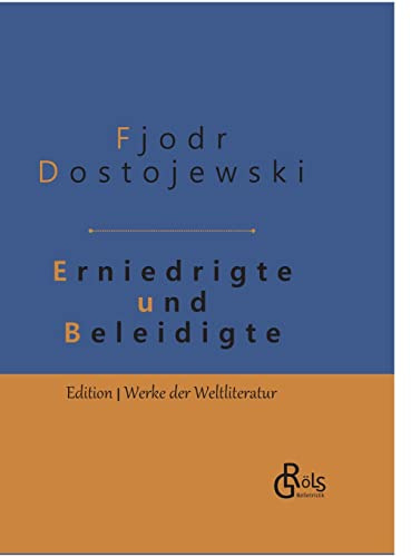 Erniedrigte und Beleidigte: Gebundene Ausgabe (Edition Werke der Weltliteratur - Hardcover)