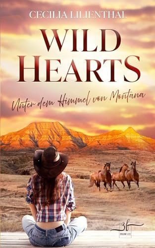 Wild Hearts – Unter dem Himmel von Montana: Ein emotionaler Forbidden Love Ranch-Liebesroman vor der majestätischen Kulisse der Rocky Mountains: Ein ... majestätischen Kulisse der Rocky Mountains