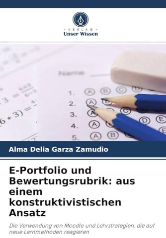 E-Portfolio und Bewertungsrubrik: aus einem konstruktivistischen Ansatz: Die Verwendung von Moodle und Lehrstrategien, die auf neue Lernmethoden reagieren