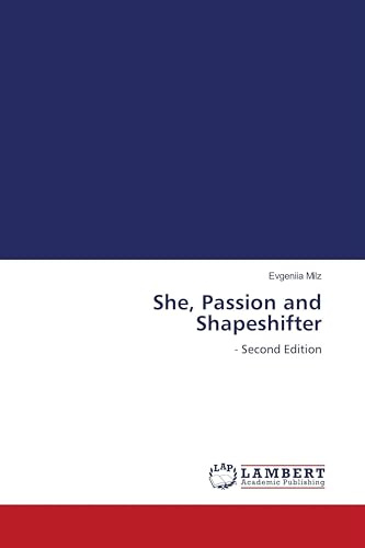 She, Passion and Shapeshifter: - Second Edition