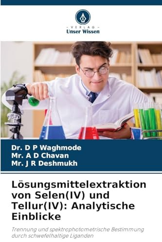 Lösungsmittelextraktion von Selen(IV) und Tellur(IV): Analytische Einblicke: Trennung und spektrophotometrische Bestimmung durch schwefelhaltige Liganden