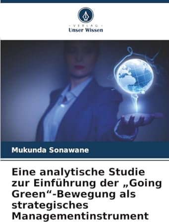 Eine analytische Studie zur Einführung der „Going Green“-Bewegung als strategisches Managementinstrument