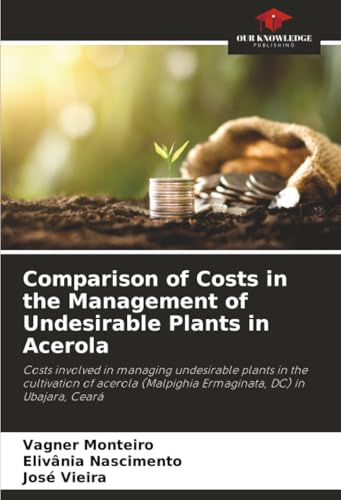 Comparison of Costs in the Management of Undesirable Plants in Acerola: Costs involved in managing undesirable plants in the cultivation of acerola (Malpighia Ermaginata, DC) in Ubajara, Ceará