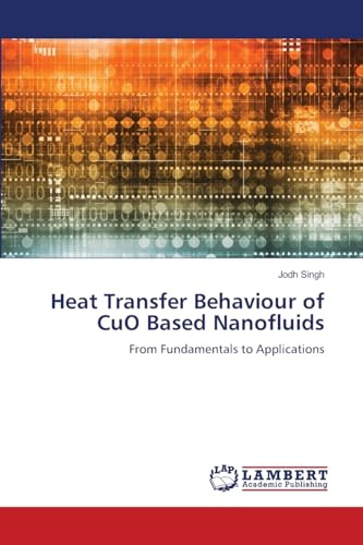 Heat Transfer Behaviour of CuO Based Nanofluids: From Fundamentals to Applications