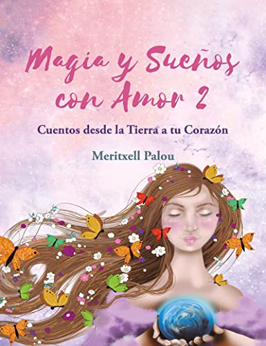 Magia y sueños con amor 2: Cuentos desde la Tierra a tu Corazón: 740 (Infantil Carena)