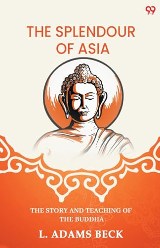 The Splendour Of Asia The Story And Teaching Of The Buddha