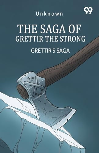 The Saga Of Grettir The Strong Grettir's Saga
