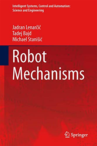 Robot Mechanisms (Intelligent Systems, Control and Automation: Science and Engineering, 60)