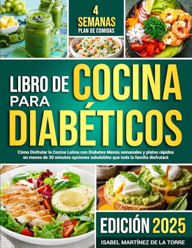Libre de Cocina Para Diabeticos: Cómo Disfrutar la Cocina Latina con Diabetes M<-enús semanales y platos rápidos en menos de 30 minutos opciones saludables que toda la familia disfrutará