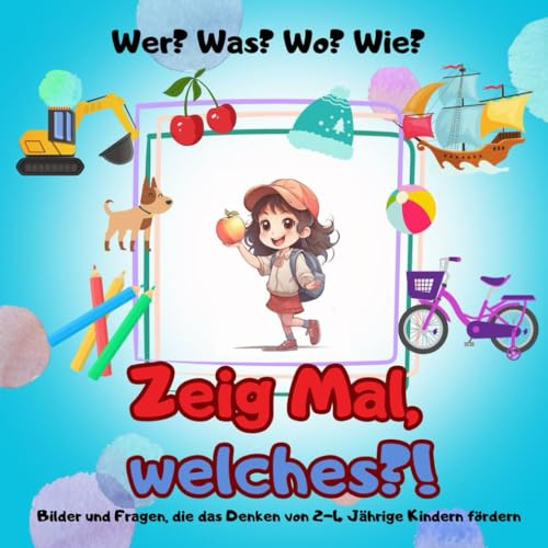 Wer? Was? Wo? Wie? - Zeig Mal, welches?!, das Bilder-Mitmach-Buch Mal anders (Kinderbücher - Rätsel- und Malbücher für 2-6 Jährige, Kindergarten, Vorschule, Band 2)
