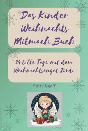 DAS KINDER WEIHNACHTS MITMACH BUCH: 24 tolle Tage mit dem Weihnachtsengel Jordi