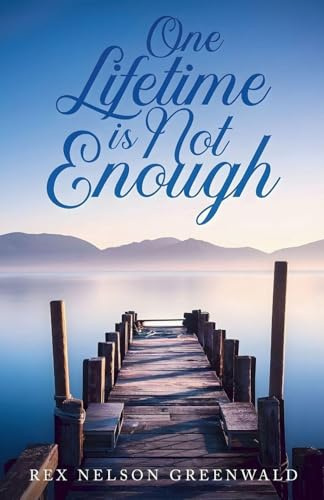 One Lifetime Is Not Enough