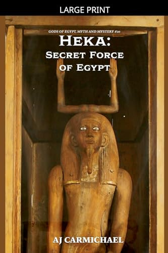 Heka: Secret Force of Egypt (Gods of Egypt, Myth and Mystery, Band 20)