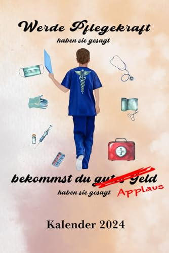 Pflege Kalender 2024 Werde Pflegekraft haben sie gesagt: DIN A5 Arbeitskalender für Pflegeberufe mit Seiten für persönliche Daten, Kontaktdaten und ... als Planer, Tagebuch, Info Heft zu verwenden.