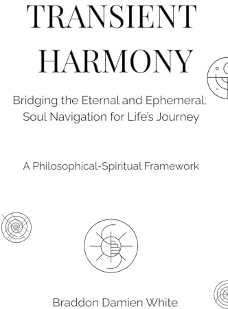 Transient Harmony: Bridging the Eternal and Ephemeral: Soul Navigation for Life's Journey (Transient Harmony Collection)
