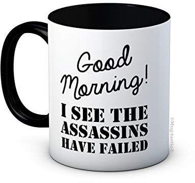 Good Morning! I See the Assassins Have Failed - Lustige Hochwertige Keramik Kaffetasse Becher