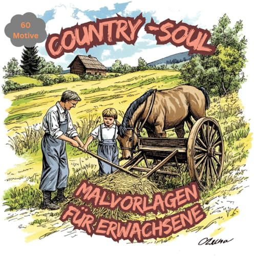 Country Soul Malvorlagen für Erwachsene . 60 wunderschöne Motive für Entspannung und Kunsttherapie.: Malbuch zum Stressabbau für Erwachsene. Das perfekte Geschenk für Erwachsene & Teenager.