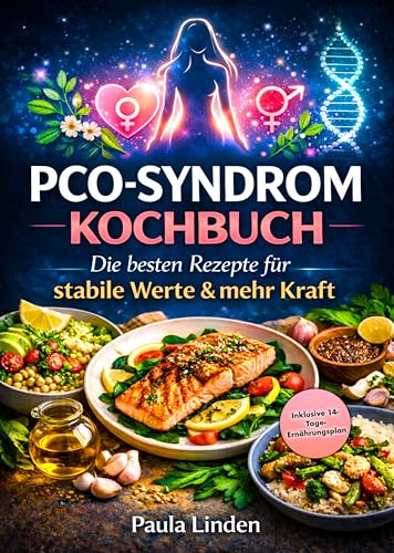 PCO-Syndrom Kochbuch: Die besten Rezepte für stabile Werte & mehr Kraft | Inklusive 14-Tage-Ernährungsplan