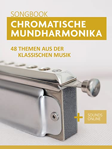 Chromatische Mundharmonika Songbook - 48 Themen aus der klassischen Musik: + Sounds online (Liederbücher für die chromatische Mundharmonika)