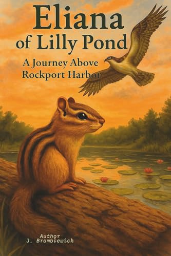Eliana of Lilly Pond: A Chipmunk's Journey Above Rockport Harbor: A Journey Above Rockport Harbor