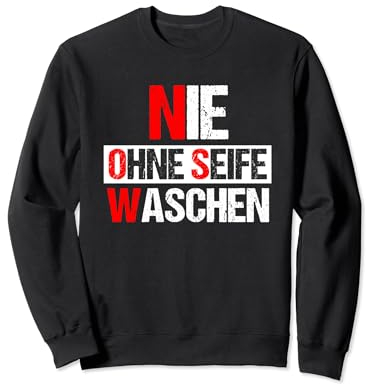 Nie ohne Seife Waschen Spruch - Himmelsrichtungen Sweatshirt