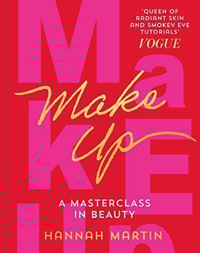 Makeup: The Sunday Times Bestseller and practical step-by-step guide to makeup and beauty from much-loved makeup artist Hannah Martin (English Edition)