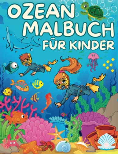 Ozean Malbuch Für Kinder: Ausmalbuch Für Mädchen und Jungen | Unterwasser Meerestiere | Delfine Fishe Schildkröten Oktopusse und mehr zum ausmalen