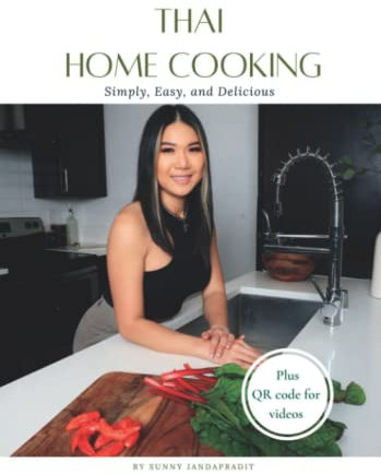 Thai Home Cooking: Simple, Easy, and Delicious.