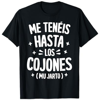 Me Teneis Mu Jarto Frase Andaluza Humor Regalo Gracioso Camiseta