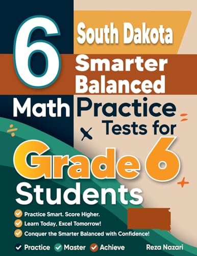6 South Dakota Smarter Balanced Math Practice Tests for Grade 6 Students: A Complete Guide to Building Math Mastery and Excelling on the South Dakota Smarter Balanced Test