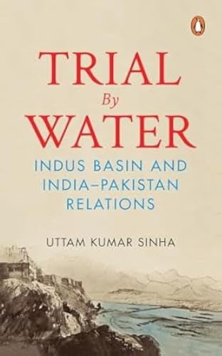 Trial by Water: Indus Basin and India-Pakistan Relations