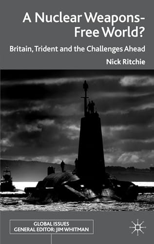 A Nuclear Weapons-Free World?: Britain, Trident and the Challenges Ahead (Global Issues)