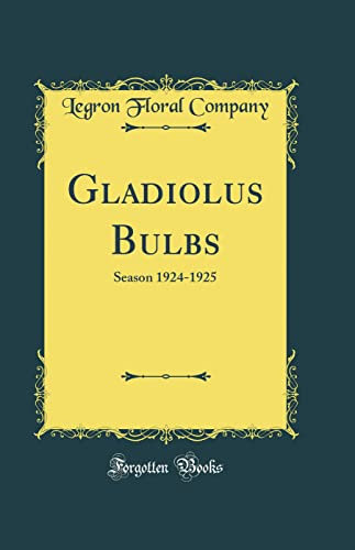 Gladiolus Bulbs: Season 1924-1925 (Classic Reprint)