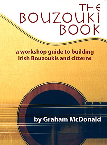 The Bouzouki Book: A Workshop Guide to Building Irish Bouzoukis and Citterns