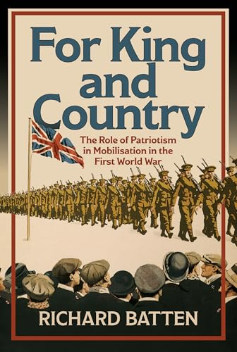 For King and Country: The Role of Patriotism in Mobilisation in the First World War