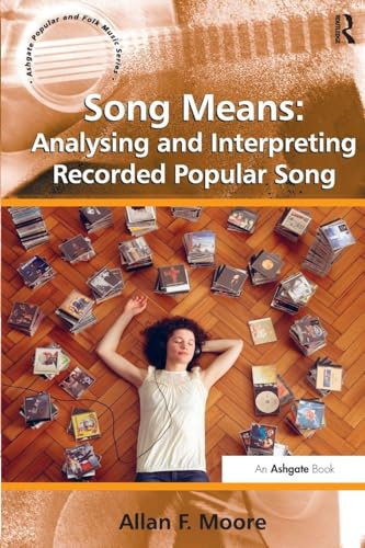 Song Means: Analysing and Interpreting Recorded Popular Song (Ashgate Popular and Folk Music Series)