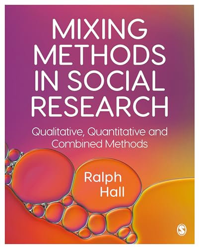 Mixing Methods in Social Research: Qualitative, Quantitative and Combined Methods