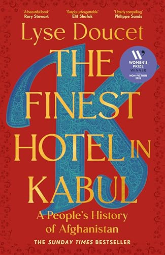 The Finest Hotel in Kabul: Winner of the Women's Prize for Non-Fiction 2026: A richly immersive history of Afghanistan from the BBC's Chief International Correspondent