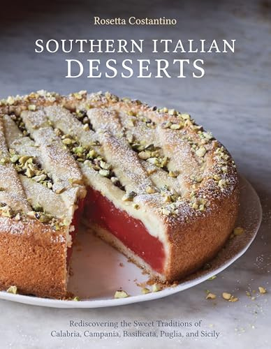 Southern Italian Desserts: Rediscovering the Sweet Traditions of Calabria, Campania, Basilicata, Puglia, and Sicily: Rediscovering the Sweet ... Puglia, and Sicily [A Baking Book]