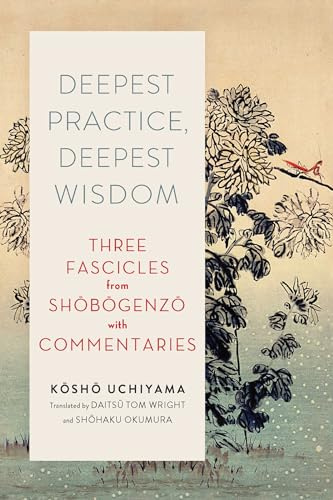 Deepest Practice, Deepest Wisdom: Three Fascicles from Shobogenzo with Commentary