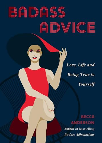 Badass Advice: Love, Life and Being True to Yourself (Badass Affirmations)