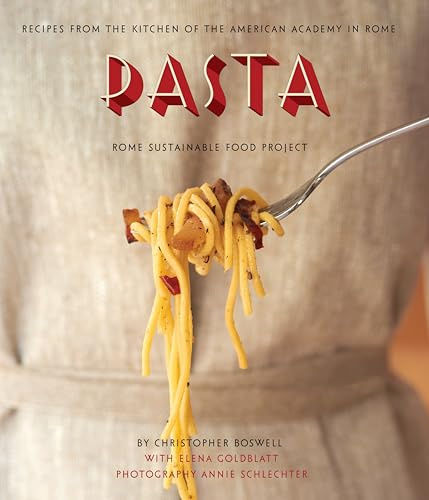 Pasta: Recipes from the Kitchen of the American Academy in Rome, Rome Sustainable Food Project