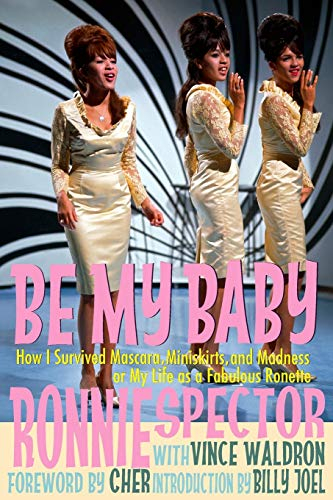 Be My Baby: How I Survived Mascara Miniskirts and Madness, or My Life as a Fabulous Ronette: How I Survived Mascara, Miniskirts, and Madness, or My ... Fabulous Ronette [Paperback with B&W Photos]