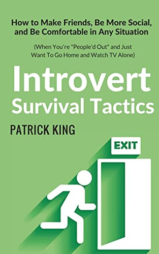 Introvert Survival Tactics: How to Make Friends, Be More Social, and Be Comfortable In Any Situation (When You’re People’d Out and Just Want to Go ... Alone): 8 (The Psychology of Social Dynamics)