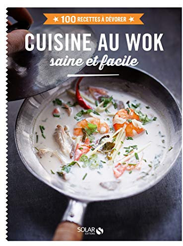 Cuisine au wok - 100 recettes à dévorer: saine et efficace