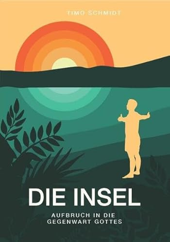 Die Insel: Aufbruch in die Gegenwart Gottes