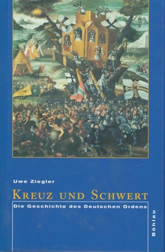 Kreuz und Schwert: Die Geschichte des Deutschen Ordens