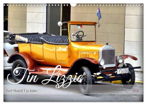 Tin Lizzie - Ford Modell T in Kuba (Wandkalender 2026 DIN A3 quer), CALVENDO Monatskalender: Kubas ältester Oldtimer in Havanna (CALVENDO Mobilitaet)
