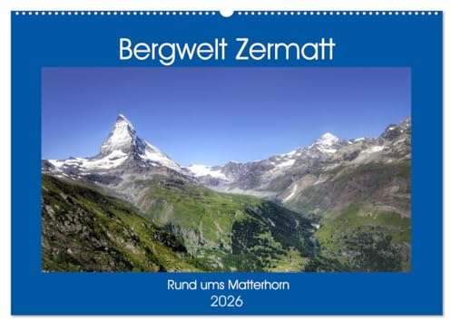 Bergwelt Zermatt (Wandkalender 2026 DIN A2 quer), CALVENDO Monatskalender: Eine Reise in die Schweizer Bergwelt rund ums Matterhorn (CALVENDO Natur)