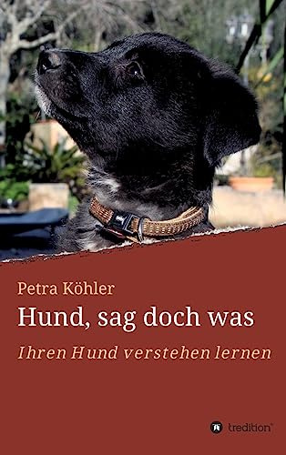 Hund, sag doch was: Ihren Hund verstehen lernen